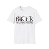 I Drink and I Know Things - Unisex T-Shirt
