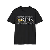 I Drink and I Know Things - Unisex T-Shirt