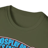 'Cosplay or Not! - Unisex T-Shirt