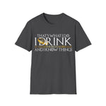 I Drink and I Know Things - Unisex T-Shirt