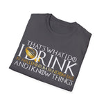 I Drink and I Know Things - Unisex T-Shirt