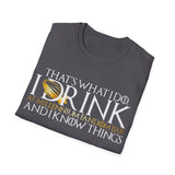 I Drink and I Know Things - Unisex T-Shirt