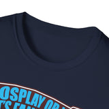 'Cosplay or Not! - Unisex T-Shirt
