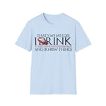 I Drink and I Know Things - Unisex T-Shirt
