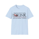 I Drink and I Know Things - Unisex T-Shirt