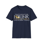 I Drink and I Know Things - Unisex T-Shirt