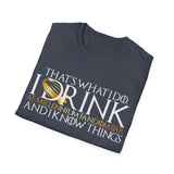 I Drink and I Know Things - Unisex T-Shirt