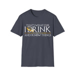 I Drink and I Know Things - Unisex T-Shirt