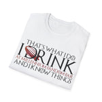 I Drink and I Know Things - Unisex T-Shirt