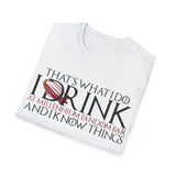 I Drink and I Know Things - Unisex T-Shirt