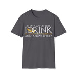I Drink and I Know Things - Unisex T-Shirt